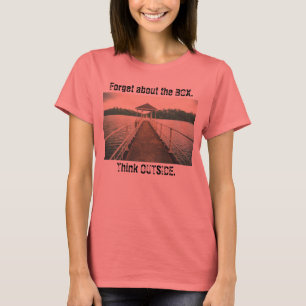Vergessen Sie die Kiste. Denken Sie außerhalb. See T-Shirt