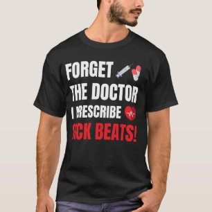 Vergessen Sie Doctor I Prescribe Sick Beats, DJ ED T-Shirt