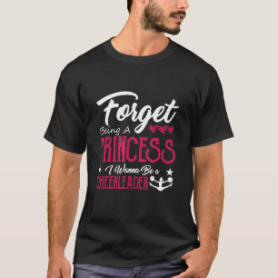 Vergessen Sie, eine Prinzessin Cheerleader C zu se T-Shirt
