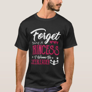 Vergessen Sie, eine Prinzessin Cheerleader C zu se T-Shirt