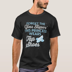 Vergessen Sie Glass Slippers Diese Prinzessin träg T-Shirt
