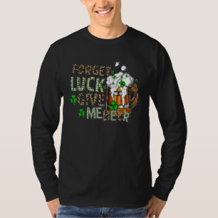 Vergessen Sie Glück geben Sie mir Biere Funny St P T-Shirt