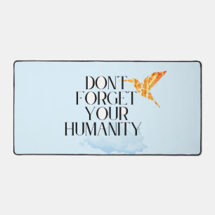 "Vergessen Sie Ihre Menschlichkeit nicht - Elegant Schreibtischunterlage
