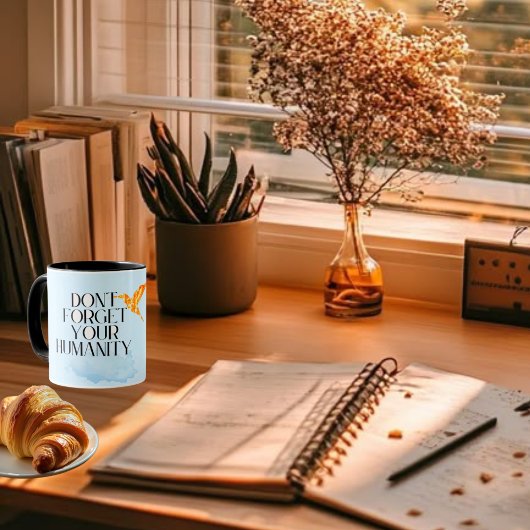 "Vergessen Sie Ihre Menschlichkeit nicht - Elegant Tasse