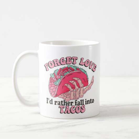 Vergessen Sie Liebe essen Sie Tacos Kaffee Tasse (Links)