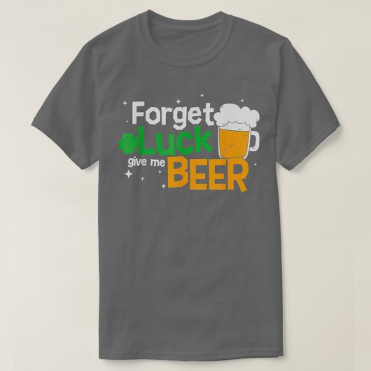 Vergessen Sie Luck Beer St. Patricks Day Beer Glas T-Shirt (Design vorne)