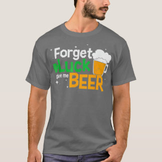 Vergessen Sie Luck Beer St. Patricks Day Beer Glas T-Shirt