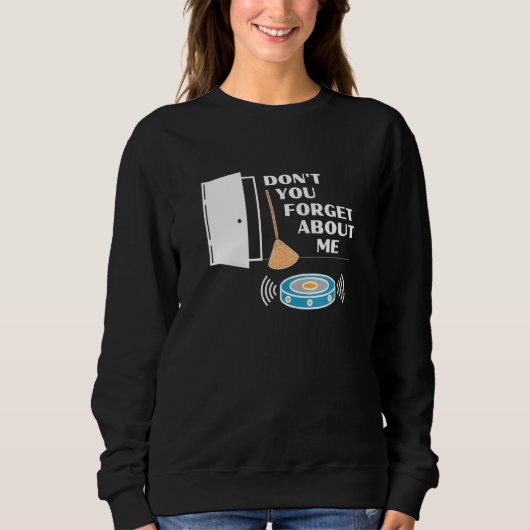 Vergessen Sie nicht, dass ich Robot Vacuum Broom F Sweatshirt (Vorderseite)