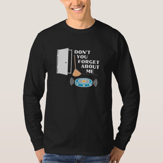 Vergessen Sie nicht, dass ich Robot Vacuum Broom F T-Shirt (Vorderseite)