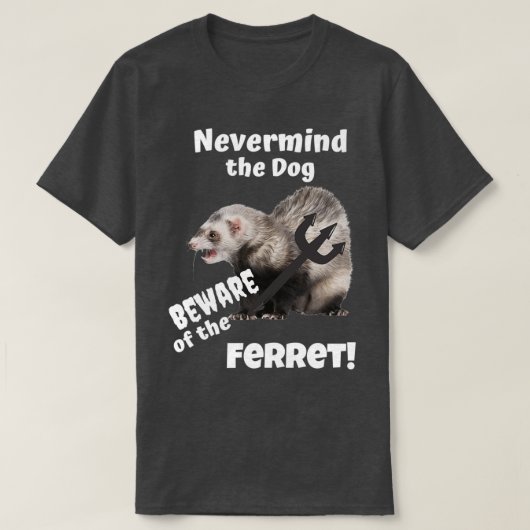 Vergessen Sie nicht, den Hund vor dem Frettchen zu T-Shirt (Design vorne)