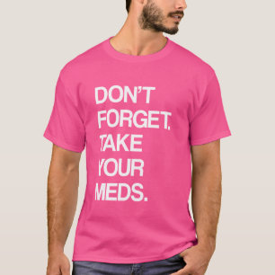VERGESSEN SIE NICHT, IHRE MITTEL ZU NEHMEN - Snark T-Shirt