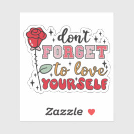 Vergessen Sie nicht, sich selbst Liebe zu geben -  Aufkleber