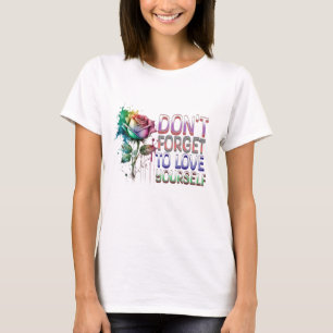 Vergessen Sie nicht, sich selbst zu lieben T-Shirt