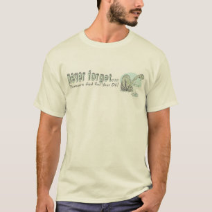Vergessen Sie nie, dass Dinos für Ihr Öl starb T-Shirt
