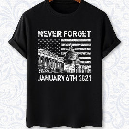 Vergessen Sie nie den 6. Januar 2021 - die Unruhen T-Shirt