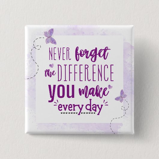 Vergessen Sie nie den Unterschied, den Sie machen Button (Vorderseite)