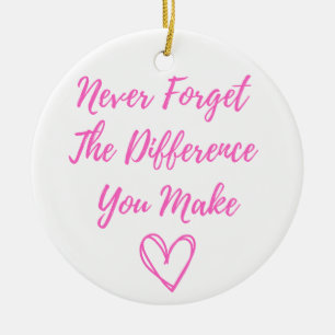 Vergessen Sie nie den Unterschied, den Sie machen, Keramik Ornament