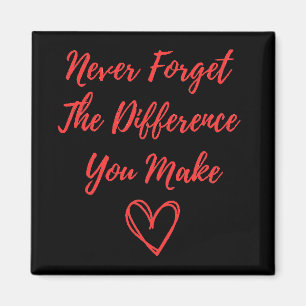 Vergessen Sie nie den Unterschied, den Sie machen Magnet