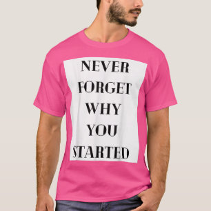 Vergessen Sie nie, warum Sie Motivation Mindset ge T-Shirt