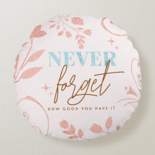 Vergessen Sie nie, wie gut Sie es Faith Pink haben Rundes Kissen