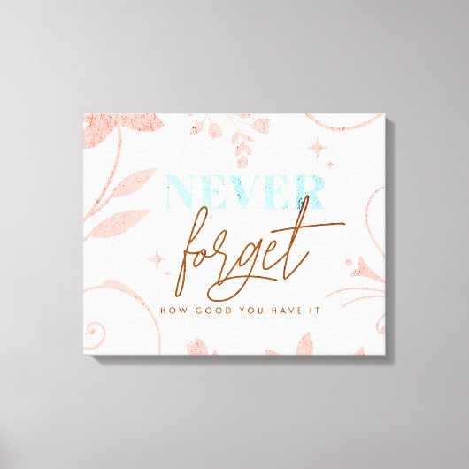 Vergessen Sie nie, wie gut Sie es Glaubensleben ha Leinwanddruck (Vorderseite)