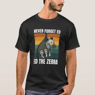 Vergessen Sie niemals Ed the Zebra T-Shirt