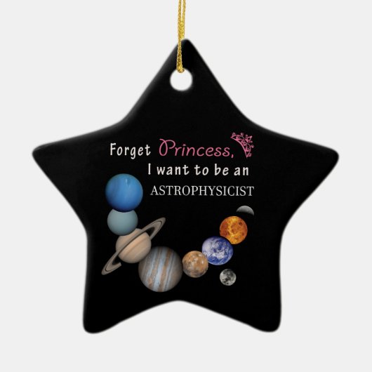 Vergessen Sie Prinzessin - Astrophysiker Keramik Ornament (Vorne)