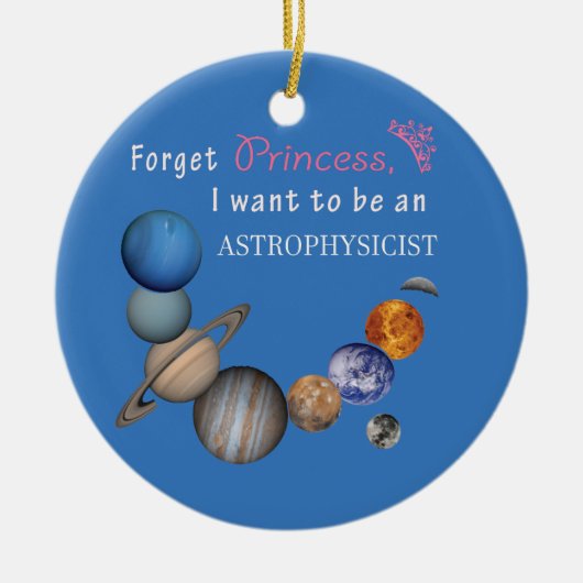 Vergessen Sie Prinzessin - Astrophysiker Keramikornament (Vorne)