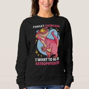 Vergessen Sie Prinzessin, die ich als Astrophysike Sweatshirt