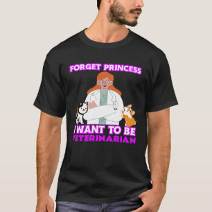 Vergessen Sie Prinzessin, ich wollte Tierärztin zu T-Shirt