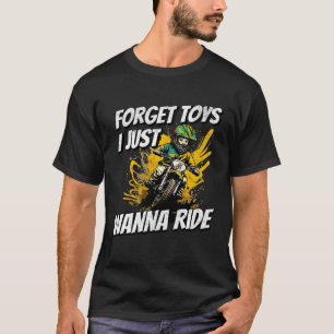 Vergessen Sie Spielzeug, das ich gerade möchte, Di T-Shirt