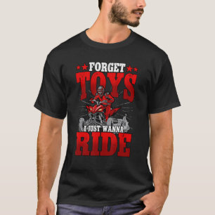 Vergessen Sie Spielzeug, das ich nur mit dem Ride  T-Shirt