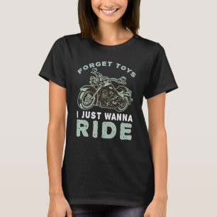 Vergessen Sie Spielzeug ich nur Wanna Ride Bike Ri T-Shirt