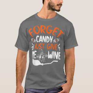 Vergessen Sie Süßigkeiten, geben Sie mir Wein Funn T-Shirt