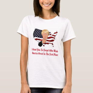 Vergessen Sie, wer Amerika groß gemacht hat T-Shirt