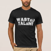 Vergeudeter Talent-T - Shirt (Vorderseite)