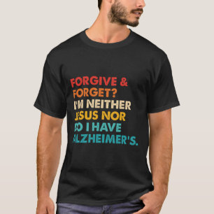 Vergib und vergiss, ich bin weder Jesus noch habe  T-Shirt