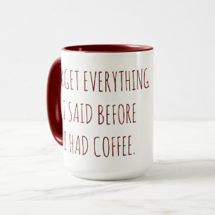 Vergiss alles, was ich gesagt habe, bevor ich Kaff Tasse
