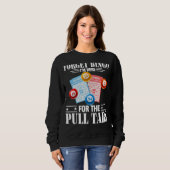 Vergiss Bingo, ich bin hier für die Pull Tabs Sweatshirt (Vorne ganz)