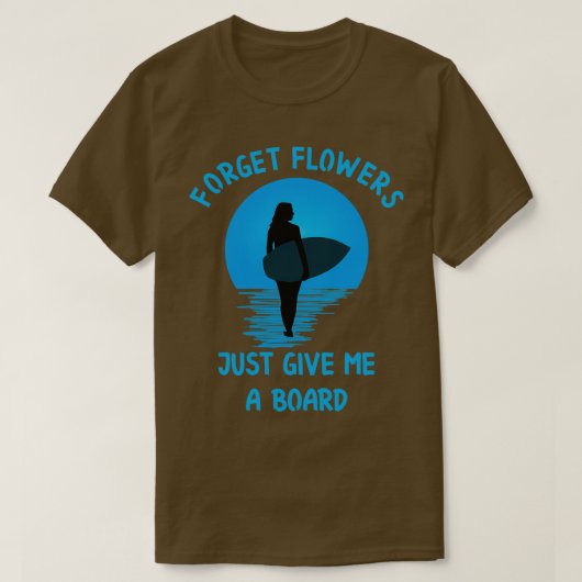 Vergiss Blume, gib mir einfach ein Surfer-Girl T-Shirt (Design vorne)