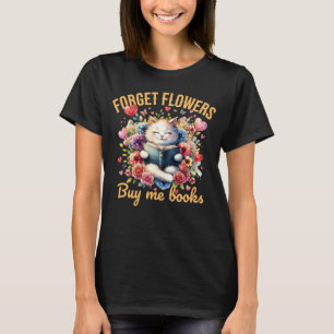 Vergiss Blumen, kauf mir Bücher Valentinstag Humor T-Shirt