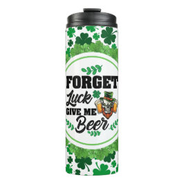 Vergiss das Glück, bringe mir das Bier Thermosbecher