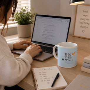 Vergiss deine Menschlichkeit Tasse nicht - Elegant