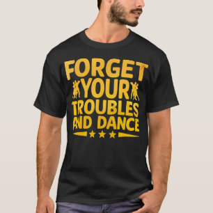 Vergiss deine Sorgen und tanze Tanzender Tänzer T-Shirt