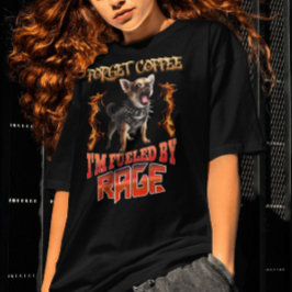 Vergiss den Kaffee, den ich durch Wut anheiße T-Shirt