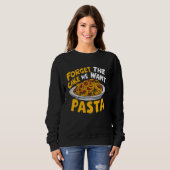 Vergiss den Kuchen, den wir Pasta-Party Gewollt ha Sweatshirt (Vorne ganz)