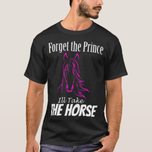 Vergiss den Prinzen ich nehme das Pferd für Mädch T-Shirt