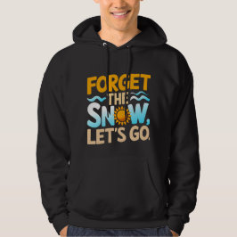Vergiss den Schnee, lass uns gehen! Hoodie