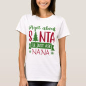 Vergiss den Weihnachtsmann, ich frag NANA einfach. T-Shirt (Vorderseite)