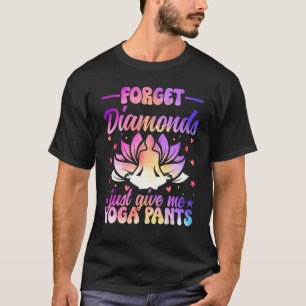 Vergiss Diamanten, gib mir einfach Yoga-Hosen Zen  T-Shirt